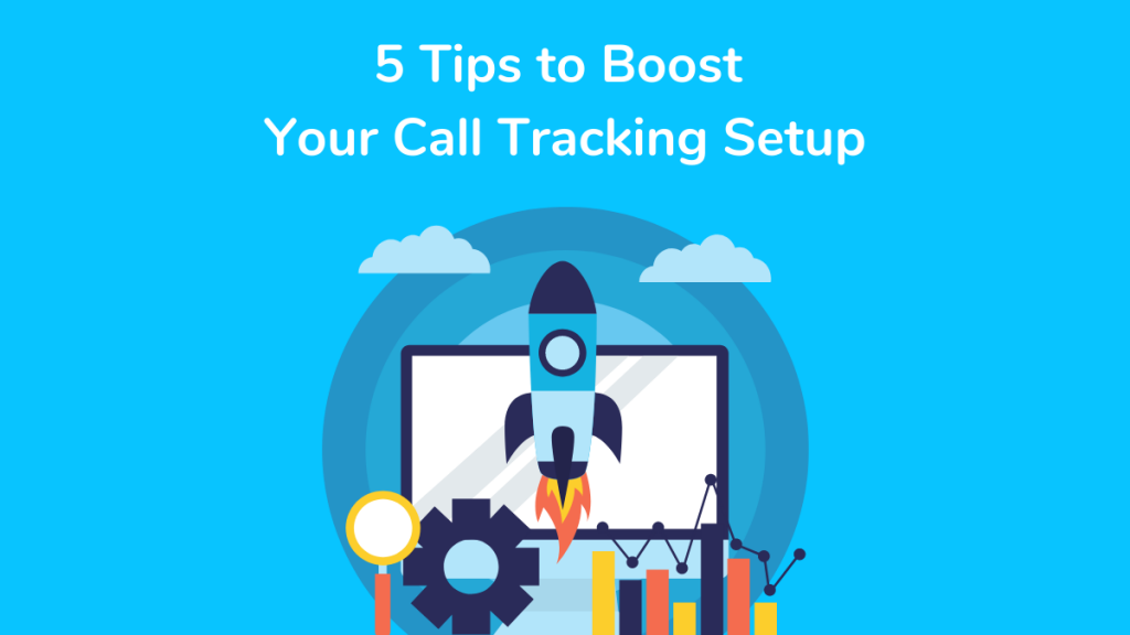 5 tips to boost your call tracking setup